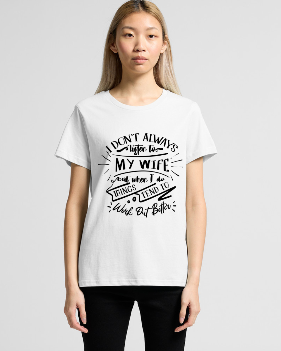 I don't always listen to my wife Women's Tee
